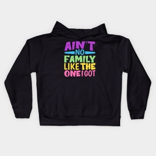Ain't No Family Like The One I Got funny colorful family Kids Hoodie
